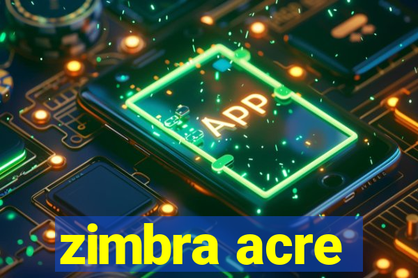 zimbra acre